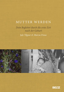 Mutter werden - Jule Tilgner / Marcia Friese